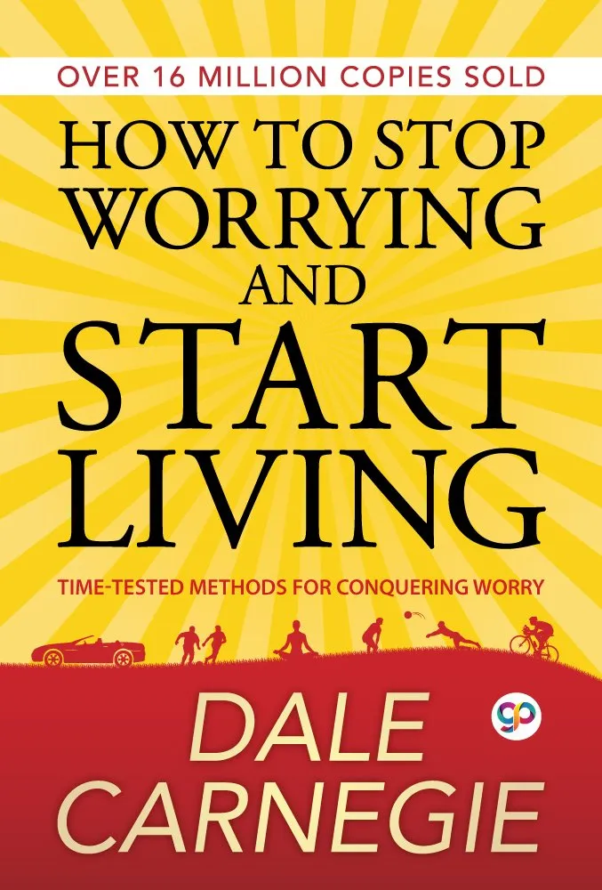 How To Stop Worrying and Start Living